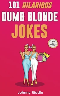 101 Hilarious Dumb Blonde Jokes: Laugh Out Loud With These Funny Blondes Jokes: Even Your Blonde Friend Will LOL! (WITH 30+ PICTURES)