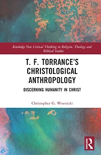 T. F. Torrance's Christological Anthropology: Discerning Humanity Christ
