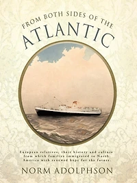 from Both Sides of the Atlantic: European Relatives, Their History and Culture Which Families Immigrated to North America with Renewed Hope for T