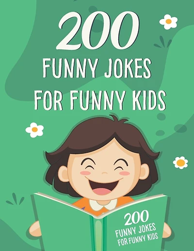 200 Funny Jokes For Funny Kids: Funny and friendly, Silly, and Interactive jokes for funny kids age 5-12 great for ( classroom or home) use