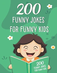 200 Funny Jokes For Funny Kids: Funny and friendly, Silly, and Interactive jokes for funny kids age 5-12 great for ( classroom or home) use