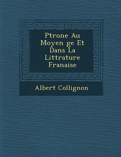 P�trone Au Moyen �ge Et Dans La Litt�rature Fran�aise