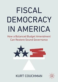 Fiscal Democracy America: How a Balanced Budget Amendment Can Restore Sound Governance