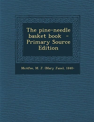 The pine-needle basket book  - Primary Source Edition