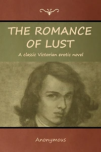 The Romance Of Lust: A Classic Victorian Erotic Novel
