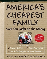 America's Cheapest Family Gets You Right on the Money: Your Guide to Living Better, Spending Less, and Cashing Dreams