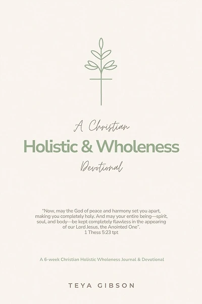 A Christian Holistic & Wholeness Devotional: A 6-week Christian Holistic Wholeness Journal & Devotional