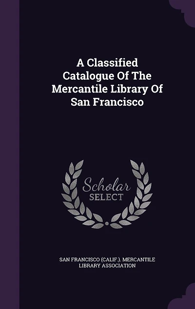 A Classified Catalogue Of The Mercantile Library San Francisco