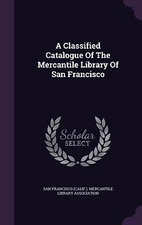 A Classified Catalogue Of The Mercantile Library San Francisco