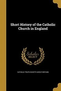 Short History of the Catholic Church in England