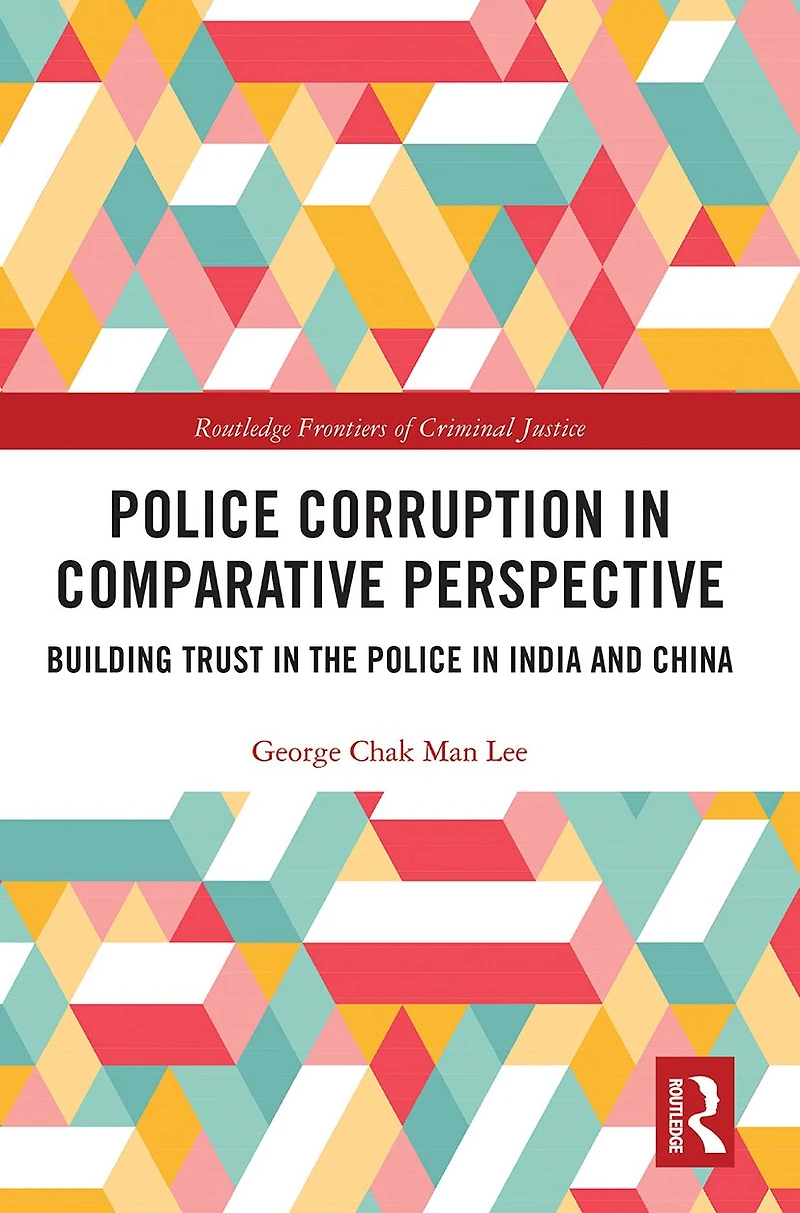 Police Corruption Comparative Perspective: Building Trust the India and China