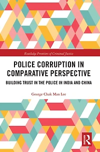 Police Corruption Comparative Perspective: Building Trust the India and China