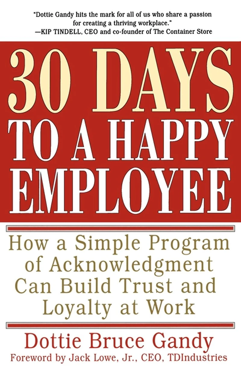 30 Days to a Happy Employee: How Simple Program of Acknowledgment Can Build Trust and Loyalty at Work
