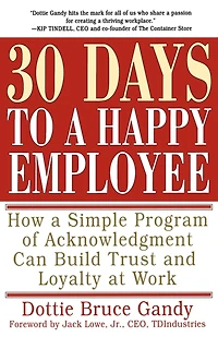 30 Days to a Happy Employee: How Simple  Program of Acknowledgment Can Build Trust and Loyalty at Work