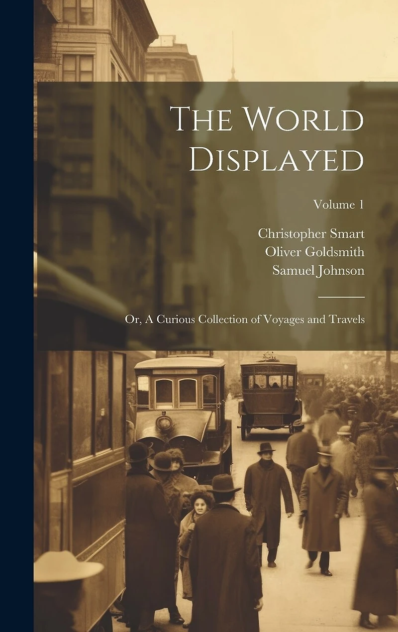 The World Displayed: Or, A Curious Collection of Voyages and Travels; Volume 1