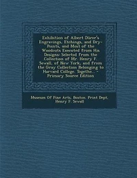 Exhibition of Albert Dürer's Engravings, Etchings, and Dry-Points, Most the Woodcuts Executed From His Designs: Selected Collection Mr. Henry F. Sewall, New York, Gray Belo