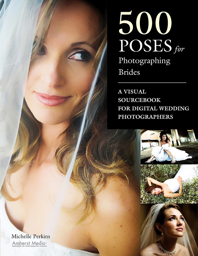 500 Poses for Photographing Brides: A Visual Sourcebook Professional Digital Wedding Photographers