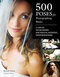 500 Poses for Photographing Brides: A Visual Sourcebook Professional Digital Wedding Photographers