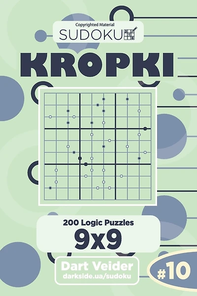 Sudoku Kropki - 200 Logic Puzzles 9x9 (Volume 10)