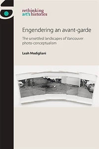 Engendering an avant-garde: The unsettled landscapes of Vancouver photo-conceptualism