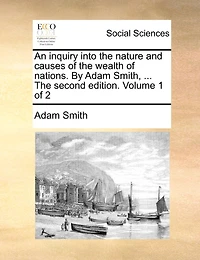 An Inquiry Into the Nature and Causes of Wealth Nations, Vol. 1 2 (Classic Reprint)
