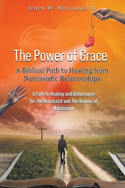 The Power of Grace: A Biblical Path to Healing from Narcissistic Relationships