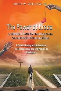 The Power of Grace: A Biblical Path to Healing from Narcissistic Relationships