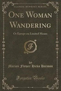 One Woman Wandering: Or Europe on Limited Means (Classic Reprint)