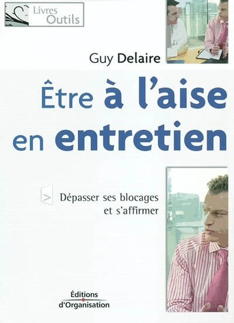 Etre à l'aise en entretien : dépasser ses blocages et s'affirmer: dépasser ses blocages et s'affirmer