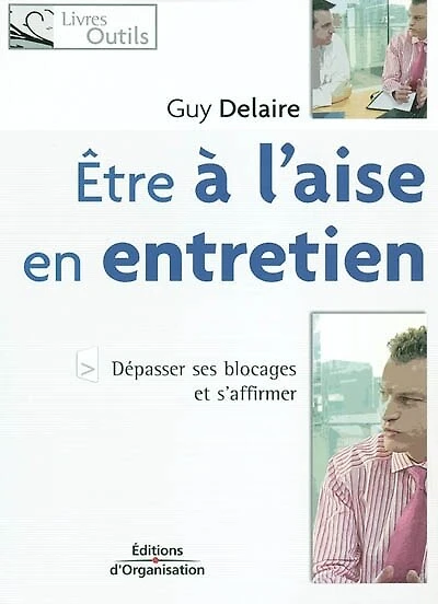 Etre à l'aise en entretien : dépasser ses blocages et s'affirmer: dépasser ses blocages et s'affirmer