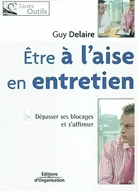 Etre à l'aise en entretien : dépasser ses blocages et s'affirmer: dépasser ses blocages et s'affirmer