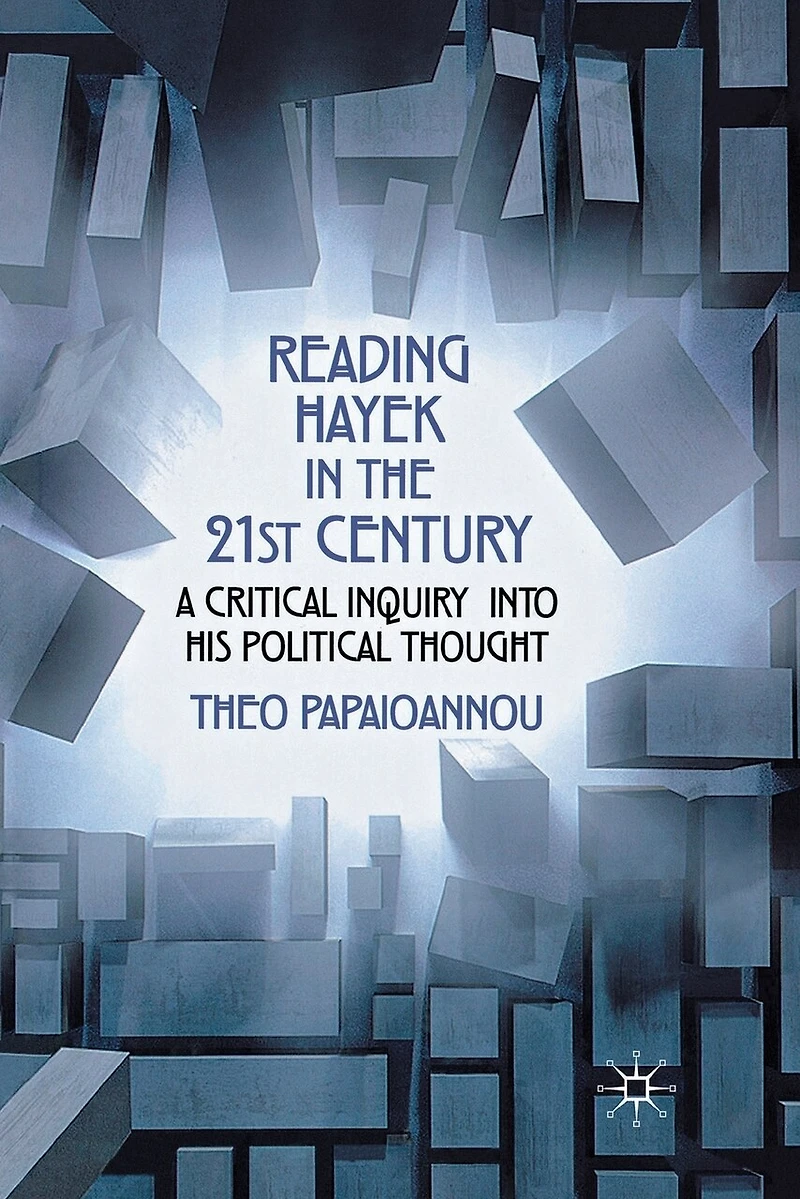 Reading Hayek The 21st Century: A Critical Inquiry into His Political Thought