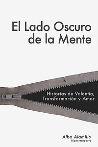 El Lado Oscuro De La Mente: Historias de valentía, transformación y amor