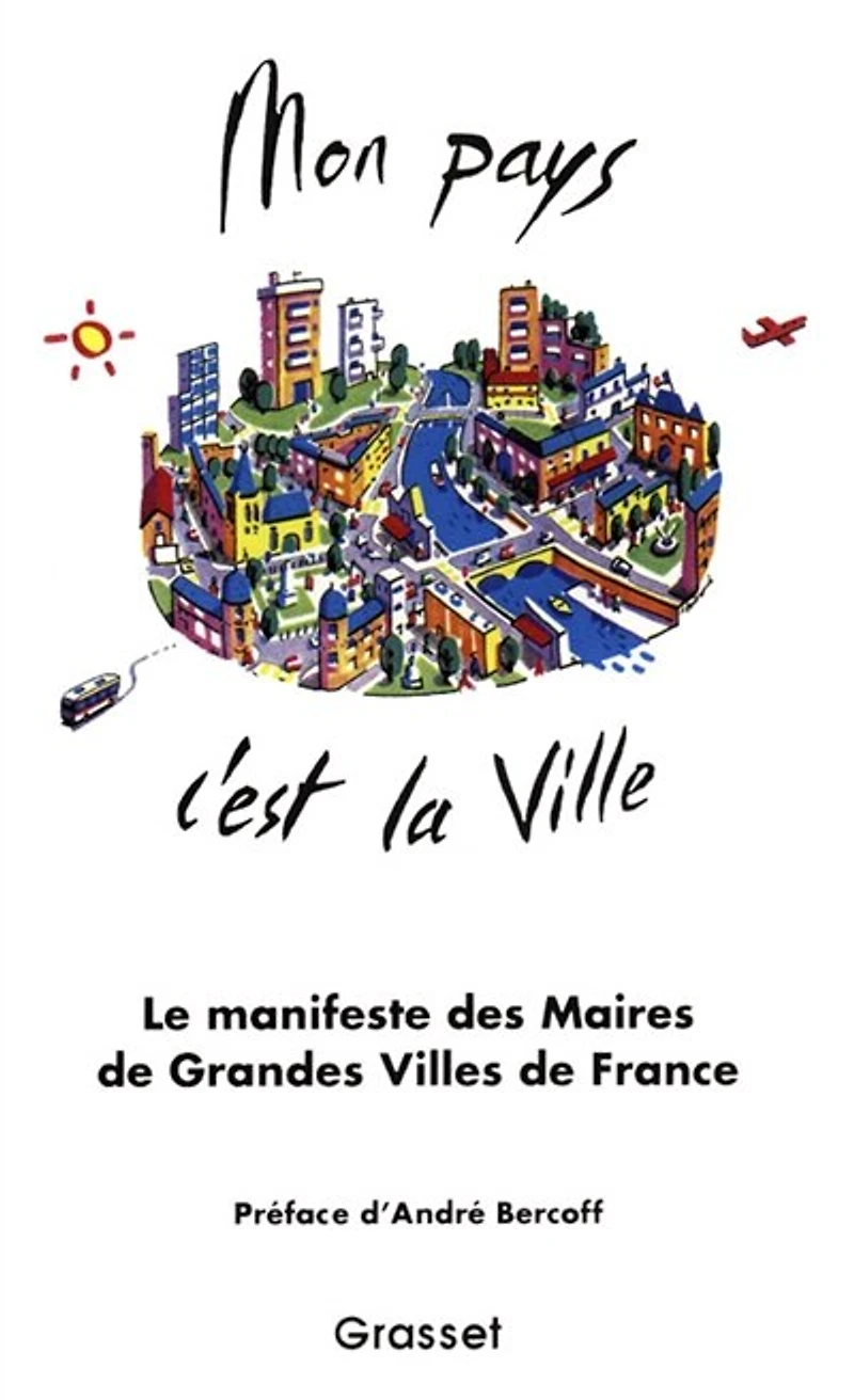 Mon pays, c'est la ville: 40 maires de grandes villes de toutes tendances politiques réunis pour préparer ensemble l'avenir de la ville