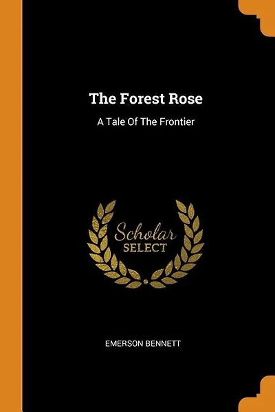 The Forest Rose: A Tale Of The Frontier