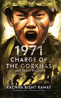 1971: Charge Of The Gorkhas And Other Stories