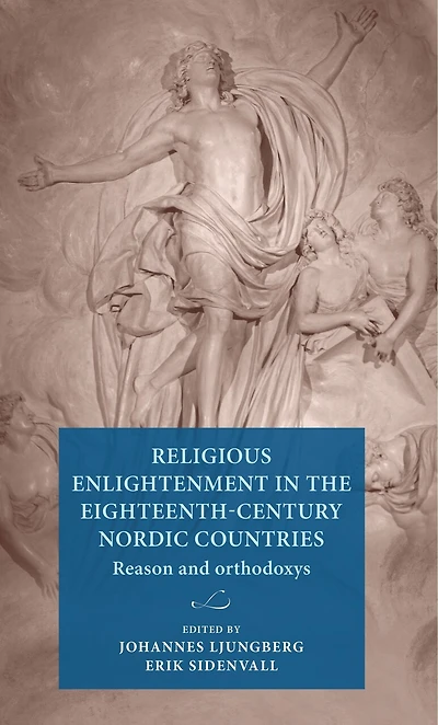 Religious Enlightenment in the eighteenth-century Nordic countries: Reason and orthodoxy