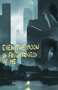 Even The Moon Is Frightened Of Me
