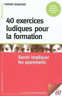 40 exercices ludiques pour la formation: savoir impliquer les apprenants