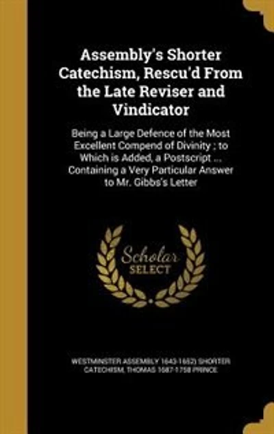 Assembly's Shorter Catechism, Rescu'd From the Late Reviser and Vindicator