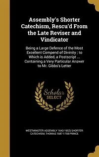 Assembly's Shorter Catechism, Rescu'd From the Late Reviser and Vindicator