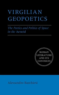 Virgilian Geopoetics: the Poetics and Politics of Space Aeneid