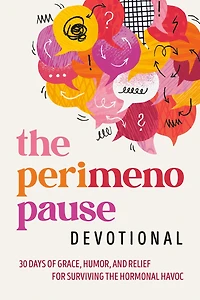 the Perimenopause Devotional: 30 Days of Grace, Humor, and Relief for Surviving Hormonal Havoc