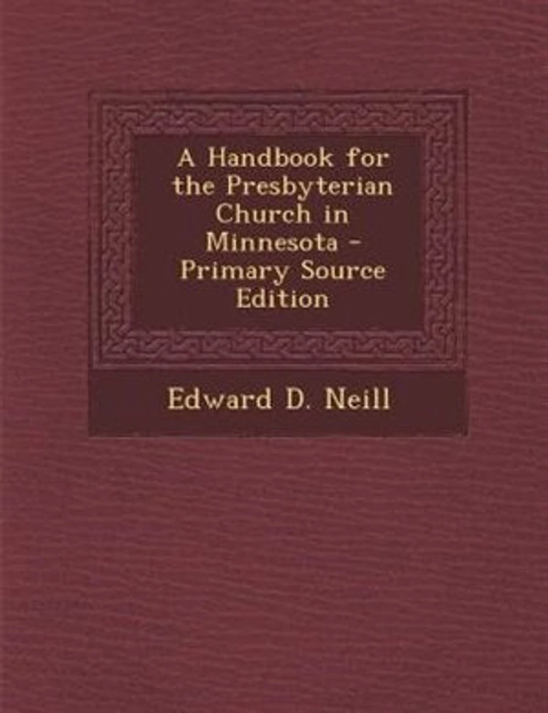 A Handbook for the Presbyterian Church Minnesota - Primary Source Edition