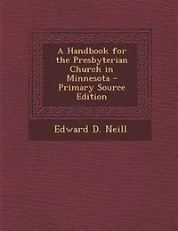 A Handbook for the Presbyterian Church Minnesota - Primary Source Edition