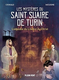 Les mystères du saint suaire de Turin : l'odyssée linceul Christ: Christ