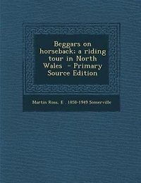 Beggars on horseback; a riding tour in North Wales  - Primary Source Edition