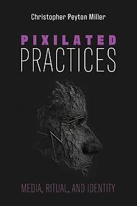 Pixilated Practices: Media, Ritual, and Identity