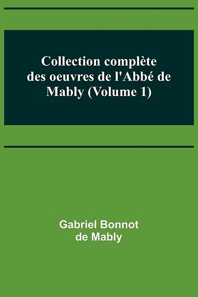 Collection complète des oeuvres de l'Abbé de Mably (Volume 1)