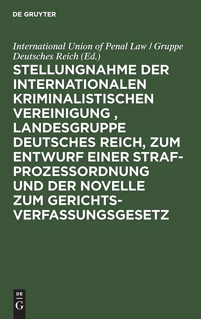 Stellungnahme der Internationalen Kriminalistischen Vereinigung , Landesgruppe Deutsches Reich, zum Entwurf einer Strafprozeßordnung und der Novelle zum Gerichtsverfassungsgesetz